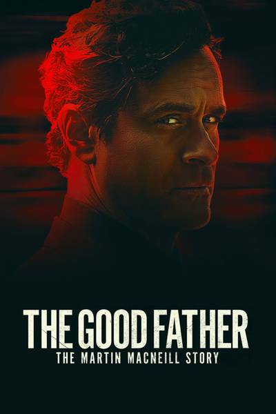 مشاهدة فيلم The Good Father: The Martin MacNeill Story 2022 اون لاين